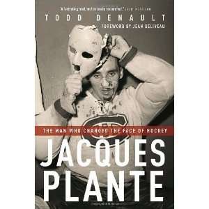  Jacques Plante The Man Who Changed the Face of Hockey By 
