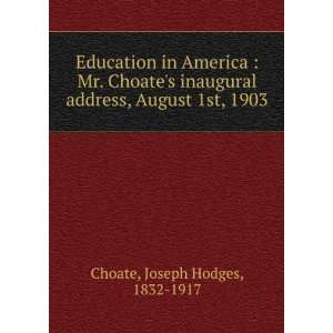   Choates inaugural address, August 1st, 1903 Joseph Hodges, 1832 1917