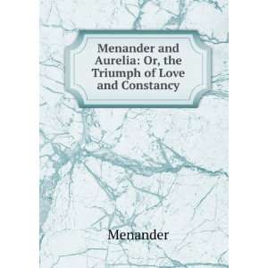   Menander and Aurelia Or, the Triumph of Love and Constancy Menander