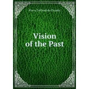  Vision of the Past Pierre Teilhard de Chardin Books