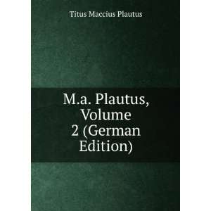   Plautus, Volume 2 (German Edition) Titus Maccius Plautus Books