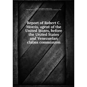 Report of Robert C. Morris, agent of the United States 
