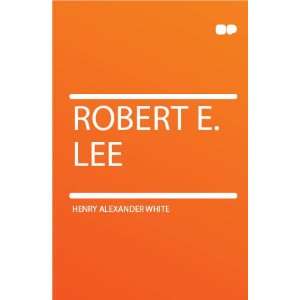  Robert E. Lee Henry Alexander White Books