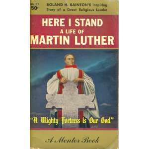    Here I Stand A Life Of Martin Luther Roland H. Bainton Books
