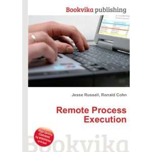 Remote Process Execution Ronald Cohn Jesse Russell  Books