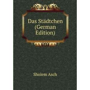  Das StÃ¤dtchen (German Edition) Sholem Asch Books