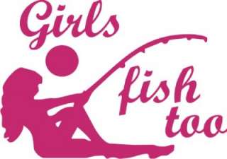 Girls Fish Too Hunt Decal Sticker   Car Truck RV Laptop