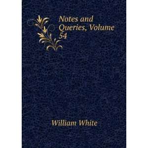  Notes and Queries, Volume 54 William White Books