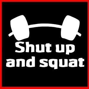 SHUT UP AND SQUAT (Bodybuilding Training) GYM T SHIRT  