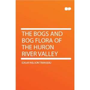  The Bogs and Bog Flora of the Huron River Valley Edgar 