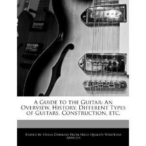 Guide to the Guitar An Overview, History, Different Types of Guitars 