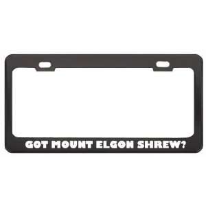  Got Mount Elgon Shrew? Animals Pets Black Metal License Plate Frame 