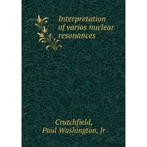  of varios nuclear resonances. Paul Washington, Jr Crutchfield Books