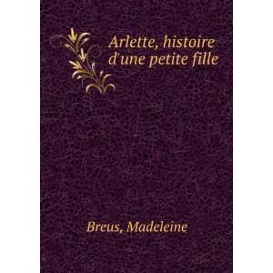    Arlette, histoire dune petite fille Madeleine Breus Books