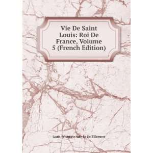  Vie De Saint Louis Roi De France, Volume 5 (French Edition) Louis 